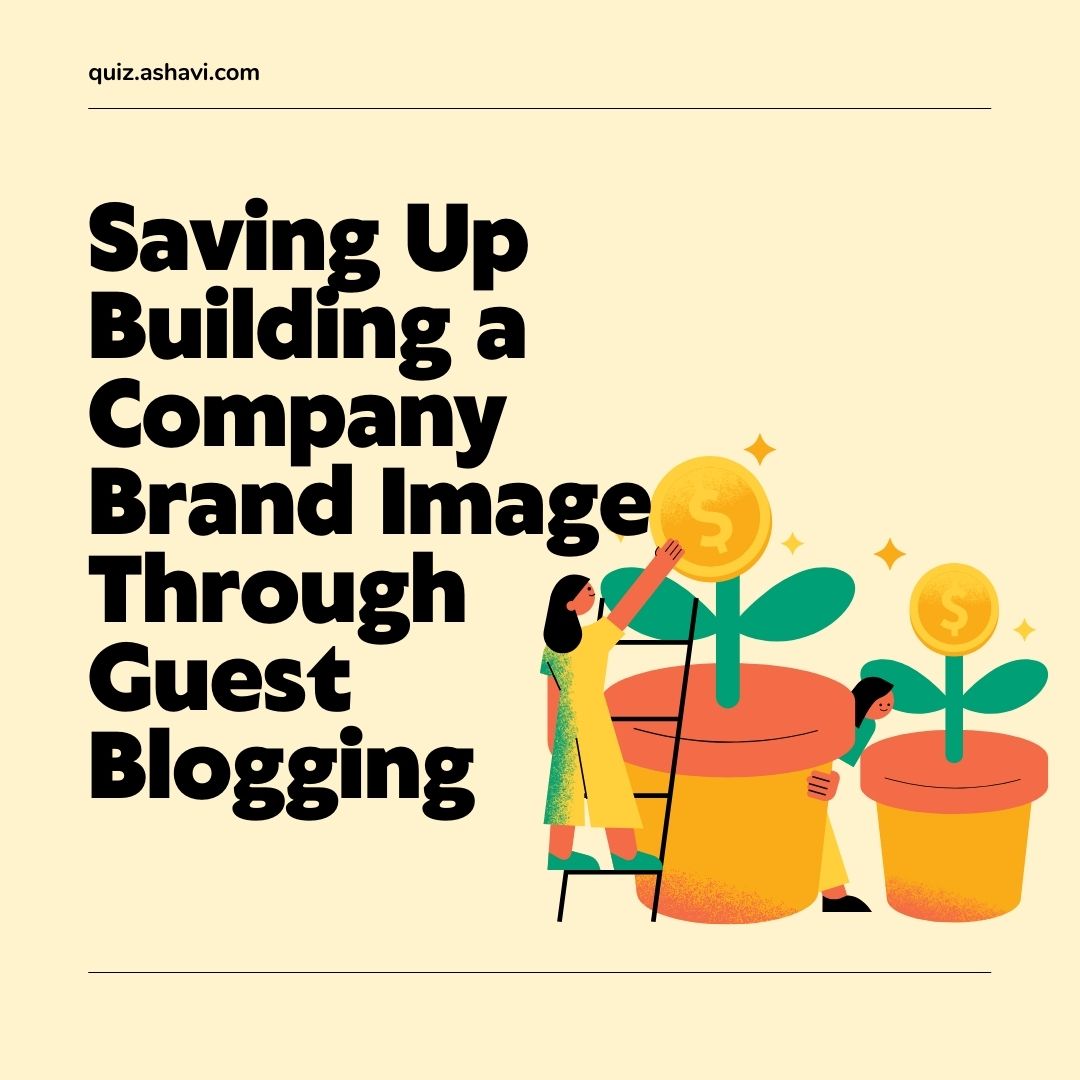 Building a Company Brand Image Through Guest Blogging